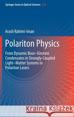Polariton Physics: From Dynamic Bose-Einstein Condensates in Strongly‐coupled Light-Matter Systems to Polariton Lasers Rahimi-Iman, Arash 9783030393311 Springer