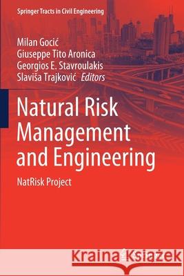 Natural Risk Management and Engineering: Natrisk Project Milan Gocic Giuseppe Tito Aronica Georgios E. Stavroulakis 9783030393939
