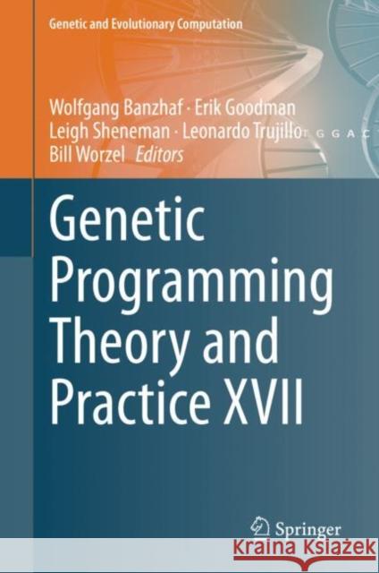 Genetic Programming Theory and Practice XVII Wolfgang Banzhaf Erik Goodman Leigh Sheneman 9783030399573