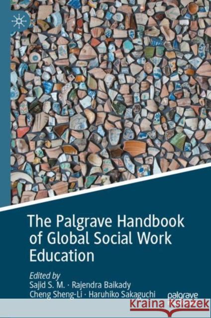 The Palgrave Handbook of Global Social Work Education S. M. Sajid Rajendra Baikady Cheng Sheng-Li 9783030399658