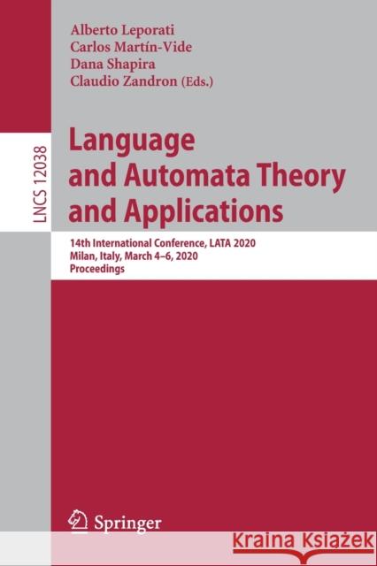 Language and Automata Theory and Applications: 14th International Conference, Lata 2020, Milan, Italy, March 4-6, 2020, Proceedings Leporati, Alberto 9783030406073 Springer