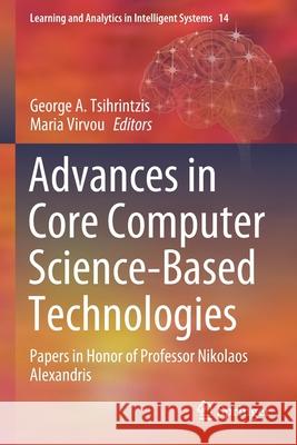 Advances in Core Computer Science-Based Technologies: Papers in Honor of Professor Nikolaos Alexandris George A. Tsihrintzis Maria Virvou 9783030411985