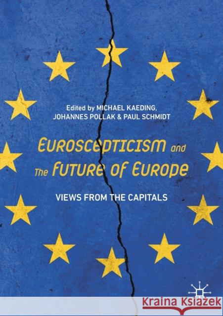 Euroscepticism and the Future of Europe: Views from the Capitals Kaeding, Michael 9783030412715 Springer Nature Switzerland AG