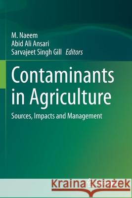 Contaminants in Agriculture: Sources, Impacts and Management M. Naeem Abid Ali Ansari Sarvajeet Singh Gill 9783030415549 Springer