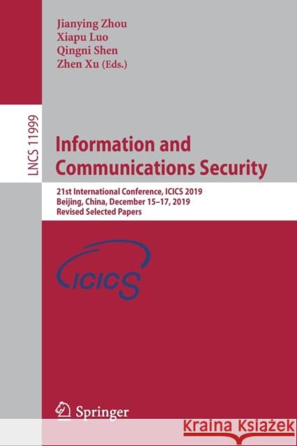 Information and Communications Security: 21st International Conference, Icics 2019, Beijing, China, December 15-17, 2019, Revised Selected Papers Zhou, Jianying 9783030415785