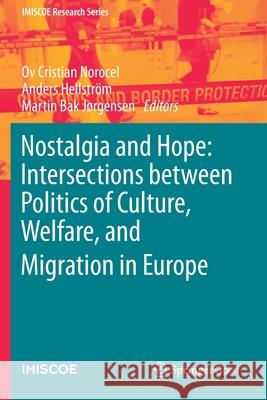 Nostalgia and Hope: Intersections Between Politics of Culture, Welfare, and Migration in Europe Ov Cristian Norocel Anders Hellstroem Martin Bak Jorgensen 9783030416966
