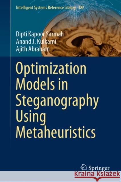 Optimization Models in Steganography Using Metaheuristics Dipti Kapoor Sarmah Anand J. Kulkarni Ajith Abraham 9783030420437