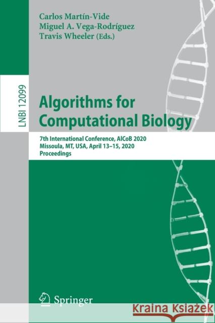 Algorithms for Computational Biology: 7th International Conference, Alcob 2020, Missoula, Mt, Usa, April 13-15, 2020, Proceedings Martín-Vide, Carlos 9783030422653 Springer