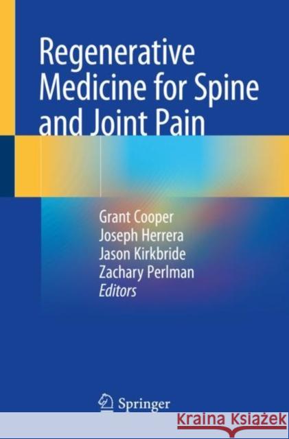 Regenerative Medicine for Spine and Joint Pain Grant Cooper Joseph Herrera Jason Kirkbride 9783030427733