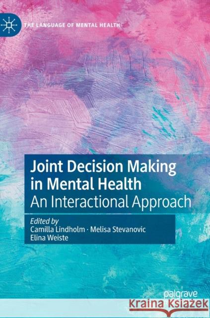 Joint Decision Making in Mental Health: An Interactional Approach Lindholm, Camilla 9783030435301 Palgrave MacMillan