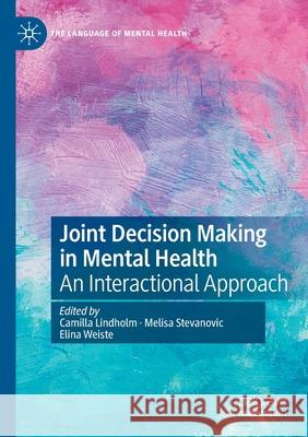 Joint Decision Making in Mental Health: An Interactional Approach Camilla Lindholm Melisa Stevanovic Elina Weiste 9783030435332 Palgrave MacMillan