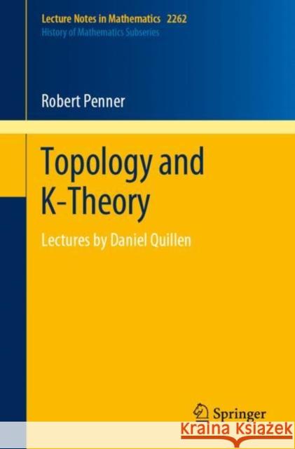 Topology and K-Theory: Lectures by Daniel Quillen Penner, Robert 9783030439958