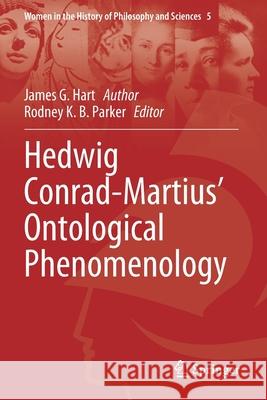 Hedwig Conrad-Martius' Ontological Phenomenology James G. Hart Rodney K. B. Parker 9783030448448