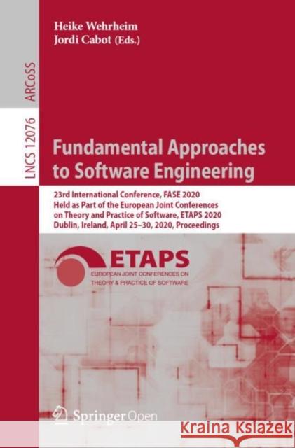 Fundamental Approaches to Software Engineering: 23rd International Conference, Fase 2020, Held as Part of the European Joint Conferences on Theory and Wehrheim, Heike 9783030452339 Springer