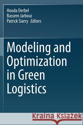 Modeling and Optimization in Green Logistics Houda Derbel Bassem Jarboui Patrick Siarry 9783030453107