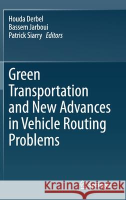 Green Transportation and New Advances in Vehicle Routing Problems Houda Derbel Bassem Jarboui Patrick Siarry 9783030453114