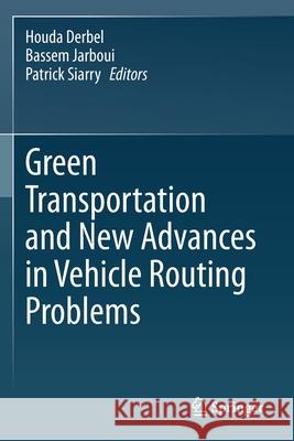Green Transportation and New Advances in Vehicle Routing Problems Houda Derbel Bassem Jarboui Patrick Siarry 9783030453145