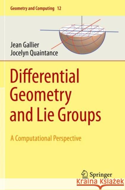 Differential Geometry and Lie Groups: A Computational Perspective Jean Gallier Jocelyn Quaintance 9783030460426 Springer