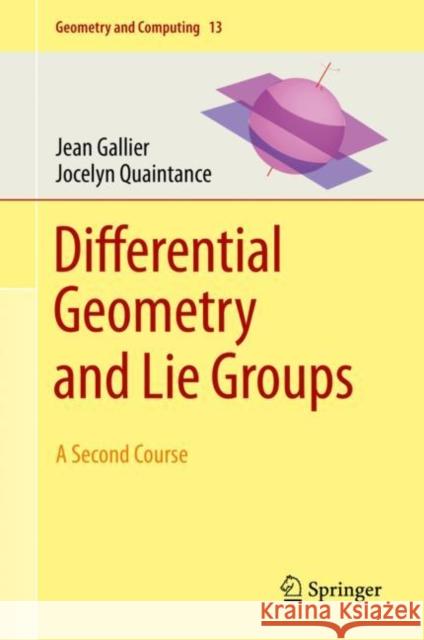 Differential Geometry and Lie Groups: A Second Course Gallier, Jean 9783030460464 Springer