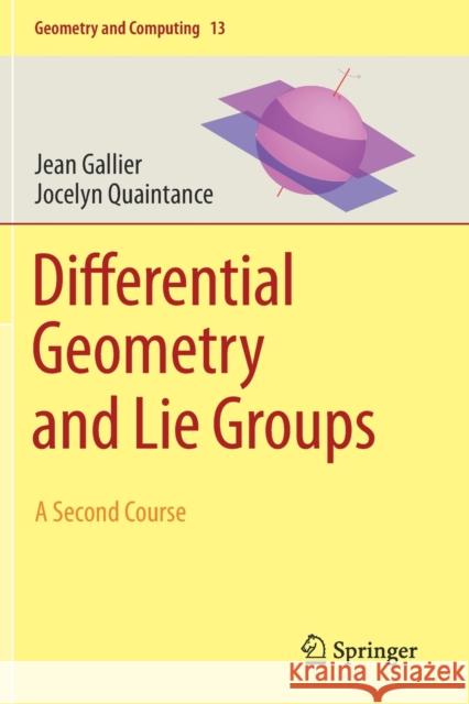 Differential Geometry and Lie Groups: A Second Course Jean Gallier Jocelyn Quaintance 9783030460495 Springer
