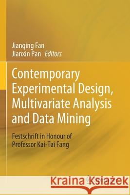 Contemporary Experimental Design, Multivariate Analysis and Data Mining: Festschrift in Honour of Professor Kai-Tai Fang Jianqing Fan Jianxin Pan 9783030461638