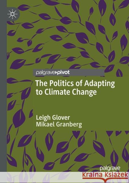 The Politics of Adapting to Climate Change Leigh Glover Mikael Granberg 9783030462079