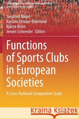 Functions of Sports Clubs in European Societies: A Cross-National Comparative Study Siegfried Nagel Karsten Elmose- 9783030485375 Springer