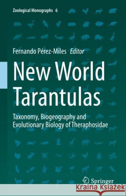 New World Tarantulas: Taxonomy, Biogeography and Evolutionary Biology of Theraphosidae Pérez-Miles, Fernando 9783030486433