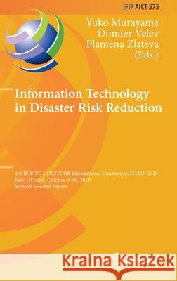 Information Technology in Disaster Risk Reduction: 4th Ifip Tc 5 Dcitdrr International Conference, Itdrr 2019, Kyiv, Ukraine, October 9-10, 2019, Revi Murayama, Yuko 9783030489380