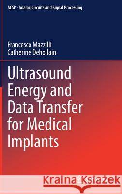 Ultrasound Energy and Data Transfer for Medical Implants Francesco Mazzilli Catherine Dehollain 9783030490034