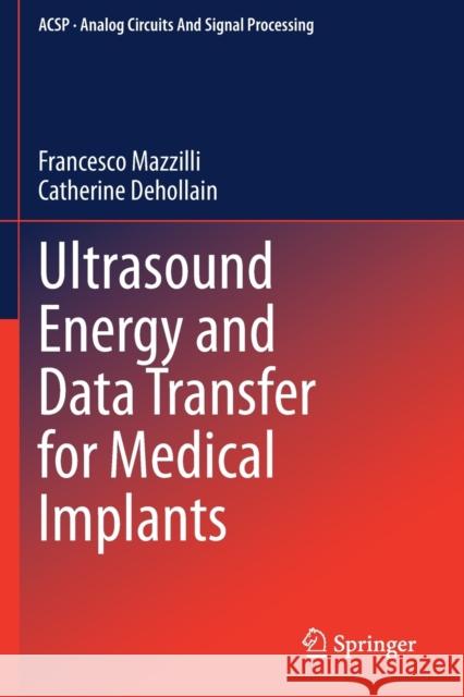 Ultrasound Energy and Data Transfer for Medical Implants Francesco Mazzilli Catherine Dehollain 9783030490065