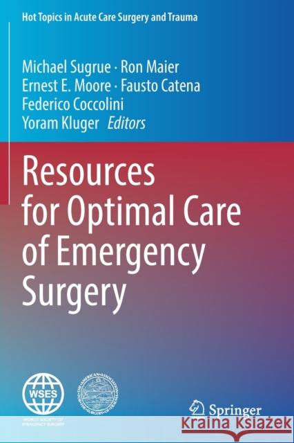 Resources for Optimal Care of Emergency Surgery Michael Sugrue Ron Maier Ernest E. Moore 9783030493653 Springer