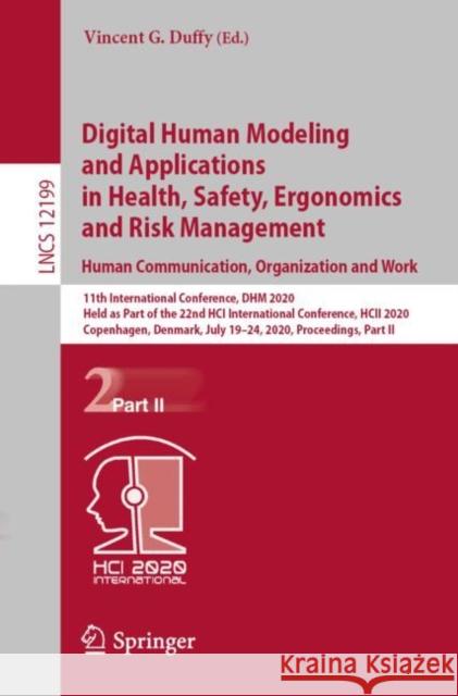 Digital Human Modeling and Applications in Health, Safety, Ergonomics and Risk Management. Human Communication, Organization and Work: 11th Internatio Duffy, Vincent G. 9783030499068