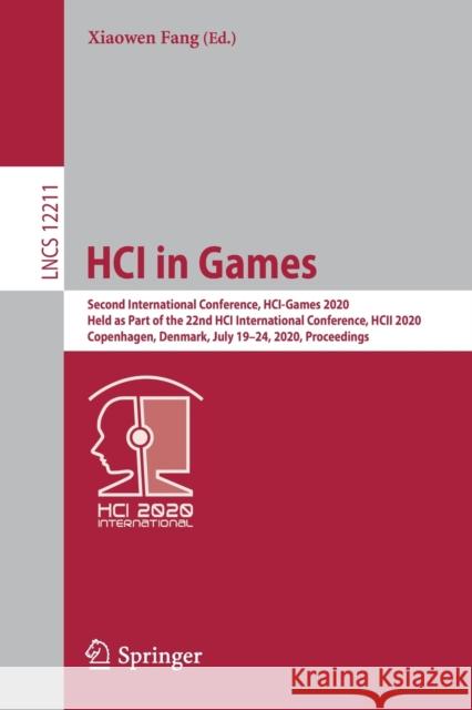 Hci in Games: Second International Conference, Hci-Games 2020, Held as Part of the 22nd Hci International Conference, Hcii 2020, Cop Fang, Xiaowen 9783030501631
