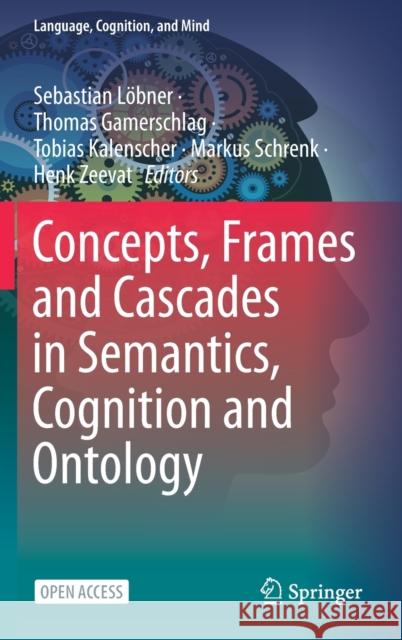 Concepts, Frames and Cascades in Semantics, Cognition and Ontology L Thomas Gamerschlag Tobias Kalenscher 9783030501990 Springer