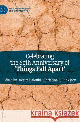 Celebrating the 60th Anniversary of 'Things Fall Apart' D Baloubi Christina R. Pinkston 9783030507961