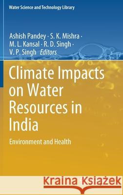 Climate Impacts on Water Resources in India: Environment and Health Pandey, Ashish 9783030514266 Springer