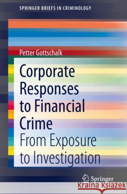 Corporate Responses to Financial Crime: From Exposure to Investigation Gottschalk, Petter 9783030514518