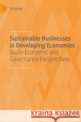 Sustainable Businesses in Developing Economies: Socio-Economic and Governance Perspectives Rajagopal 9783030516802