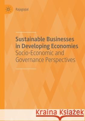 Sustainable Businesses in Developing Economies: Socio-Economic and Governance Perspectives Rajagopal 9783030516833