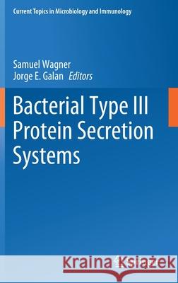 Bacterial Type III Protein Secretion Systems Samuel Wagner Jorge E. Galan 9783030521226 Springer