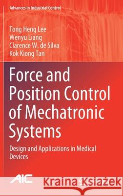Force and Position Control of Mechatronic Systems: Design and Applications in Medical Devices Lee, Tong Heng 9783030526924