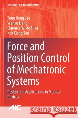 Force and Position Control of Mechatronic Systems: Design and Applications in Medical Devices Lee, Tong Heng 9783030526955