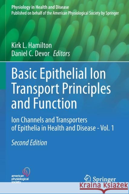 Basic Epithelial Ion Transport Principles and Function: Ion Channels and Transporters of Epithelia in Health and Disease - Vol. 1 Hamilton, Kirk L. 9783030527822