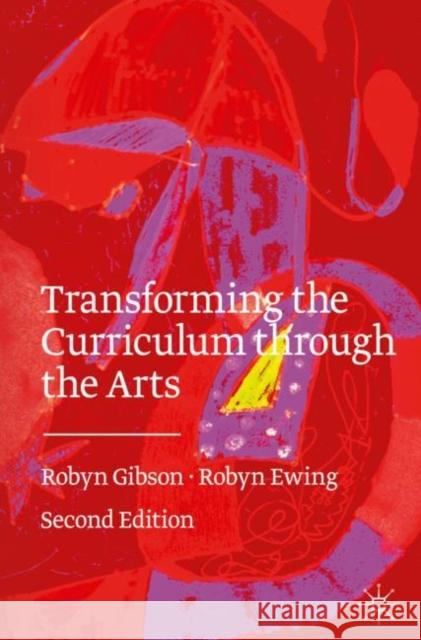 Transforming the Curriculum Through the Arts Robyn Gibson Robyn Ewing 9783030527969