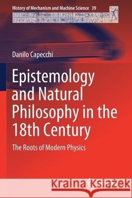 Epistemology and Natural Philosophy in the 18th Century: The Roots of Modern Physics Danilo Capecchi 9783030528546