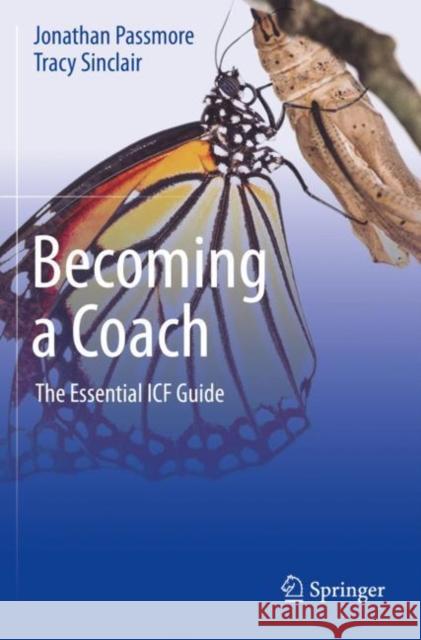 Becoming a Coach: The Essential Icf Guide Passmore, Jonathan 9783030531607