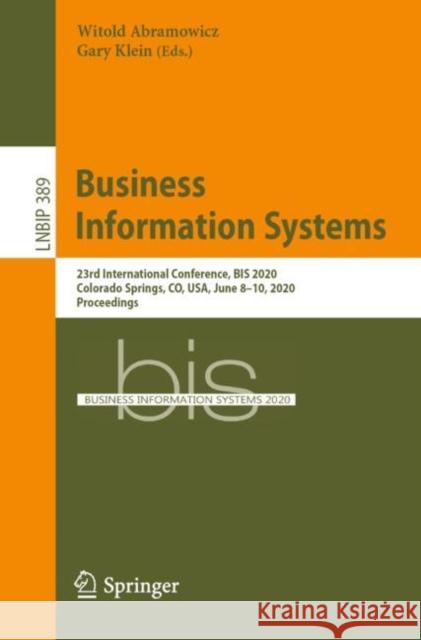 Business Information Systems: 23rd International Conference, Bis 2020, Colorado Springs, Co, Usa, June 8-10, 2020, Proceedings Abramowicz, Witold 9783030533366