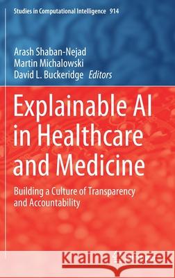 Explainable AI in Healthcare and Medicine: Building a Culture of Transparency and Accountability Shaban-Nejad, Arash 9783030533519
