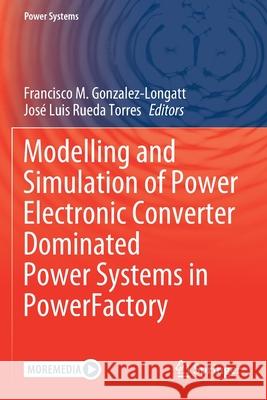 Modelling and Simulation of Power Electronic Converter Dominated Power Systems in Powerfactory Gonzalez-Longatt, Francisco M. 9783030541262